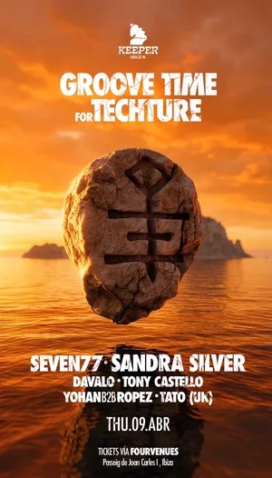 Groove Time for Techture en Keeper Ibiza. 9 de abril de 2026. Line up: SEVEN77, Sandra Silver, Davalo, Tony Castello, Yohan b2b Ropez y Tato (UK)