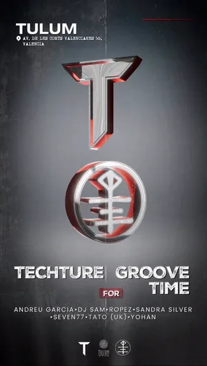 Techture for Groove Time en Tulum, Av. de les Corts Valencianes 58, Valencia. Line up: Andreu Garcia, DJ Sam, Ropez, Sandra Silver, SEVEN77, Tato (UK) y Yohan