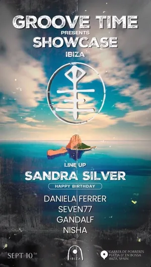 Groove Time presenta Showcase Ibiza, cumpleaños de Sandra Silver, 10 de septiembre en Carrer de Porreres, Platja d’en Bossa, Ibiza. Line up: Sandra Silver, Daniela Ferrer, SEVEN77, Gandalf y Nisha