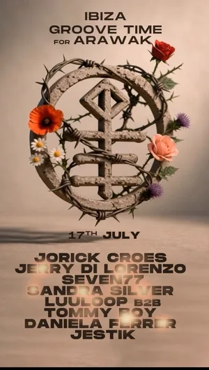 Groove Time for Arawak en Ibiza. 17 de julio de 2026. Line up: Jorick Croes, Jerry Di Lorenzo, SEVEN77, Sandra Silver, LUULOOP b2b Tommy Boy, Daniela Ferrer y Jestik